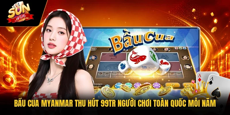 Bầu Cua Myanmar Thu Hút 99TR Người Chơi Toàn Quốc Mỗi Năm