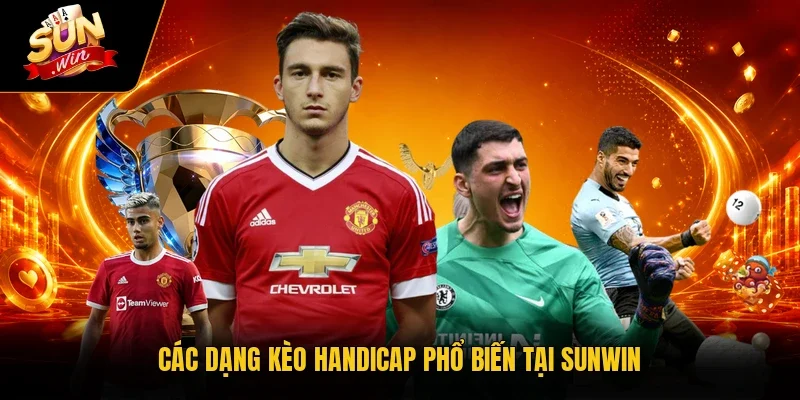 Các dạng kèo Handicap phổ biến tại Sunwin