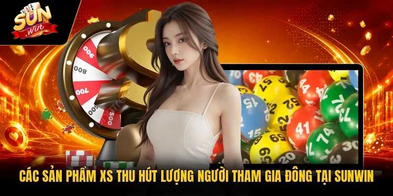 Các sản phẩm XS thu hút lượng người tham gia đông tại Sunwin