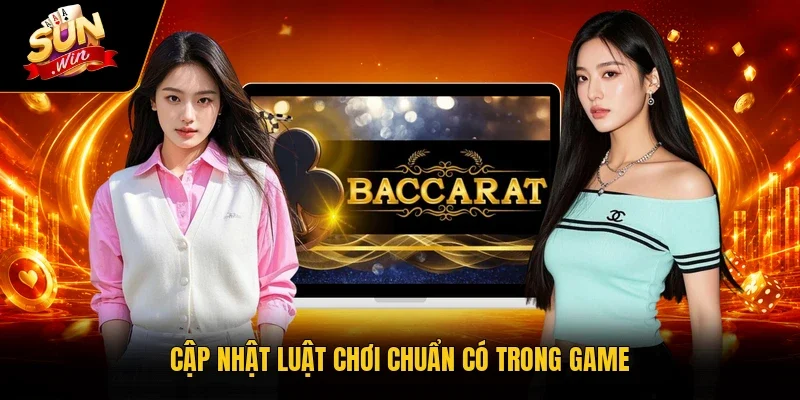 Baccarat Sunwin – Cơ Hội Chinh Phục Thưởng Lên Tới 99 Triệu 3 Sunwin Cập nhật luật chơi chuẩn có trong game
