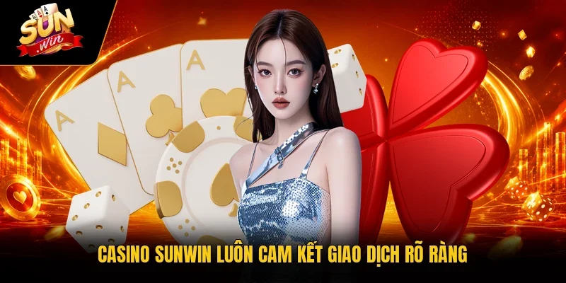Casino Sunwin luôn cam kết giao dịch rõ ràng