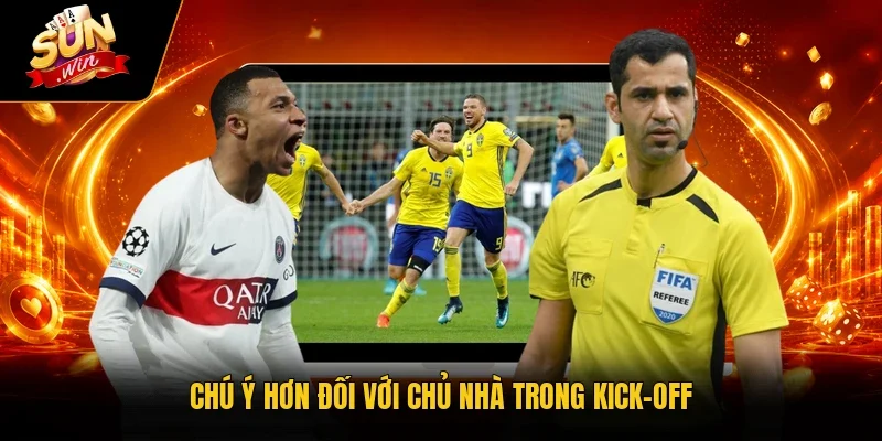 Chú ý hơn đối với chủ nhà trong kick-off