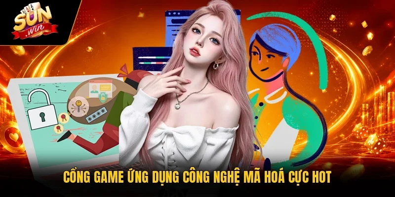 Cổng game ứng dụng công nghệ mã hoá cực hot