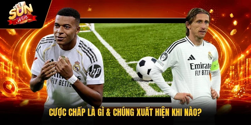 Cược chấp là gì & chúng xuất hiện khi nào?