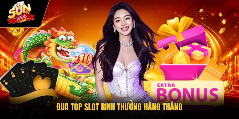 Đua top slot rinh thưởng hàng tháng