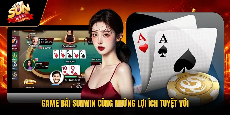 Game bài Sunwin cùng những lợi ích tuyệt vời