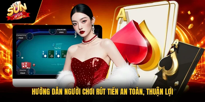 Hướng dẫn người chơi rút tiền an toàn, thuận lợi