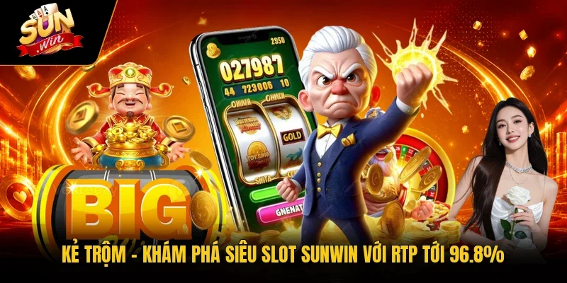Kẻ Trộm – Khám Phá Siêu Slot Sunwin Với RTP Tới 96.8%