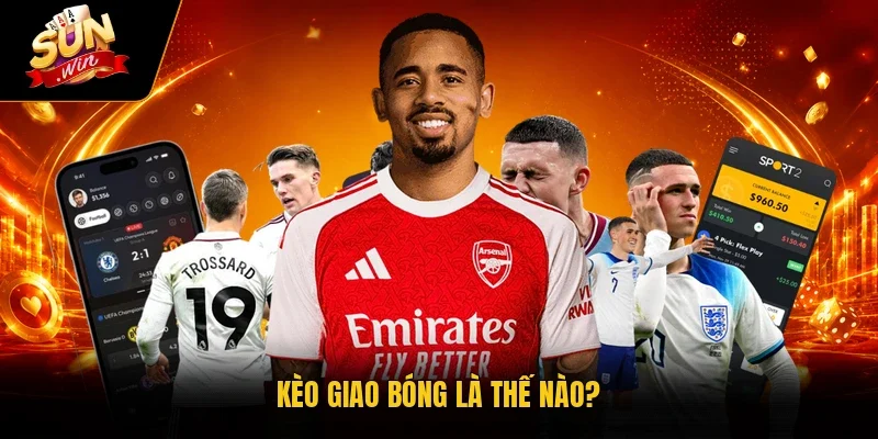 Kèo giao bóng là thế nào?