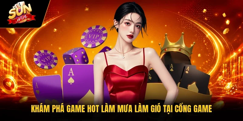Khám phá game hot làm mưa làm gió tại cổng game