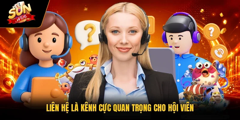 Liên hệ là kênh cực quan trọng cho hội viên