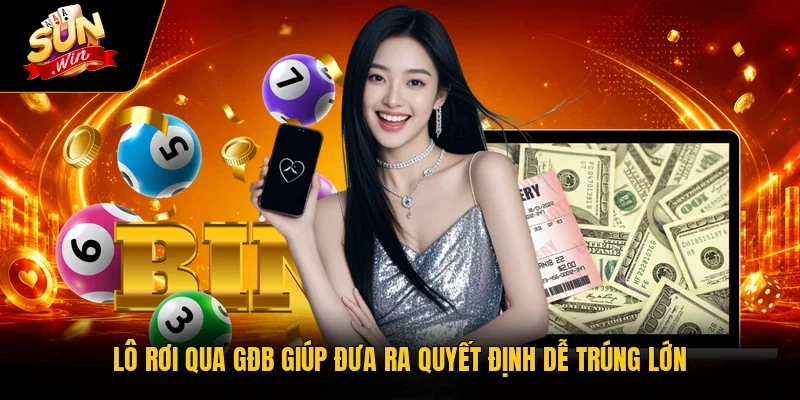 Lô rơi qua GĐB giúp đưa ra quyết định dễ trúng lớn