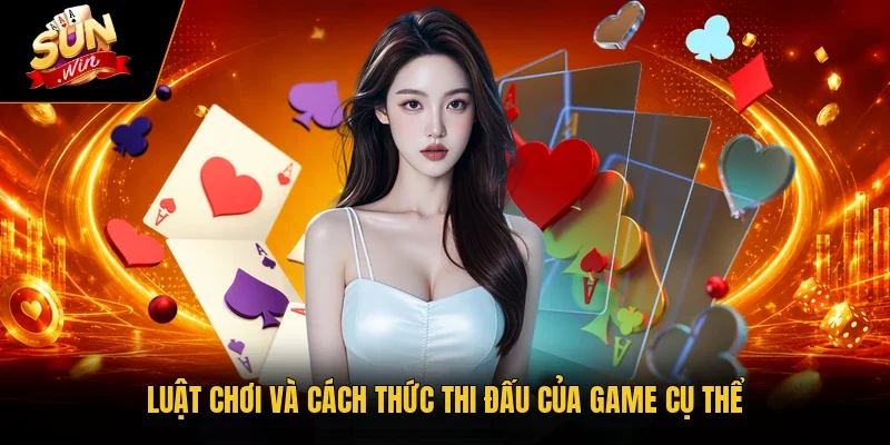 Luật chơi và cách thức thi đấu của game cụ thể