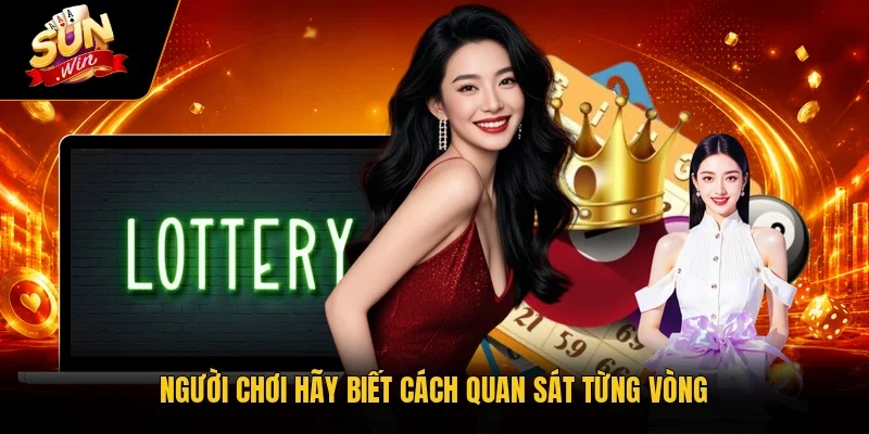 Người chơi hãy biết cách quan sát từng vòng