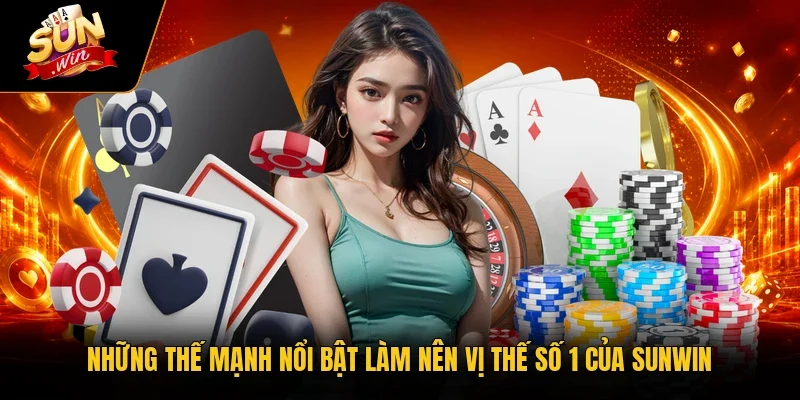 Những thế mạnh nổi bật làm nên vị thế số 1 của Sunwin