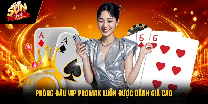 Phòng đấu VIP promax luôn được đánh giá cao