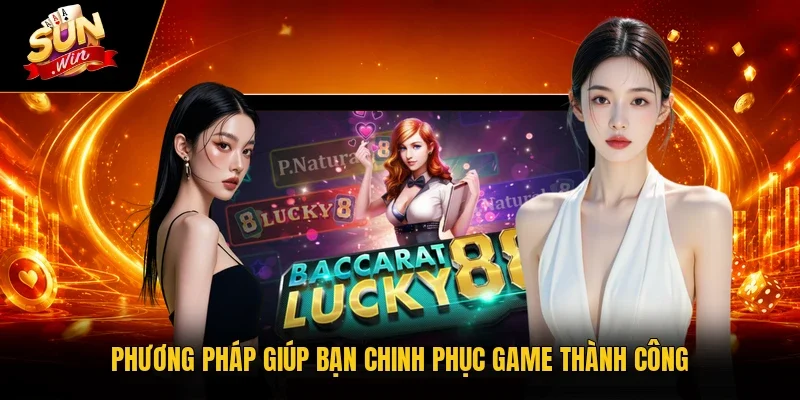 Baccarat Sunwin – Cơ Hội Chinh Phục Thưởng Lên Tới 99 Triệu 4 Sunwin Phương pháp giúp bạn chinh phục game thành công