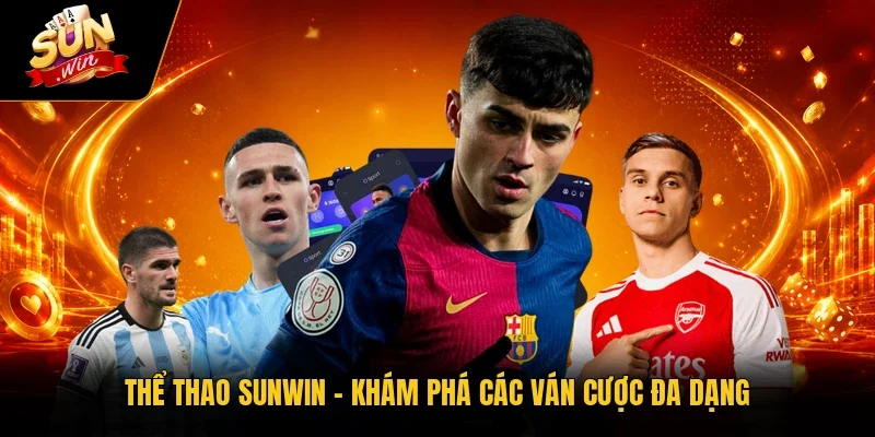 Thể thao Sunwin - Khám phá các ván cược đa dạng