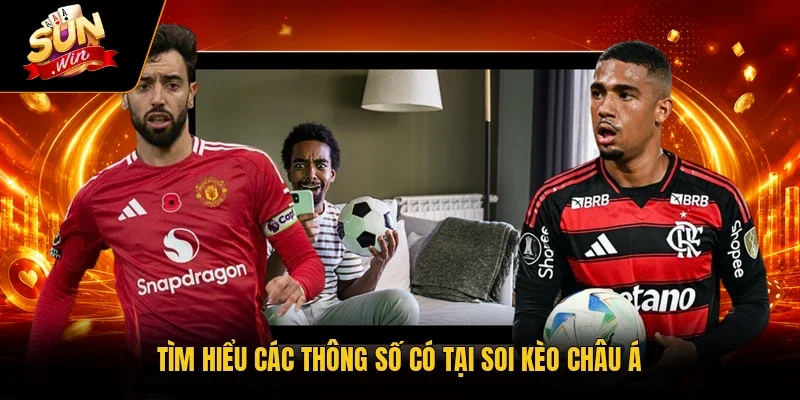 Soi Kèo Châu Á - Top 4 Kinh Nghiệm Chơi Trúng Lớn Từ Cao Thủ 2 Sunwin Tìm hiểu các thông số có tại soi kèo châu Á
