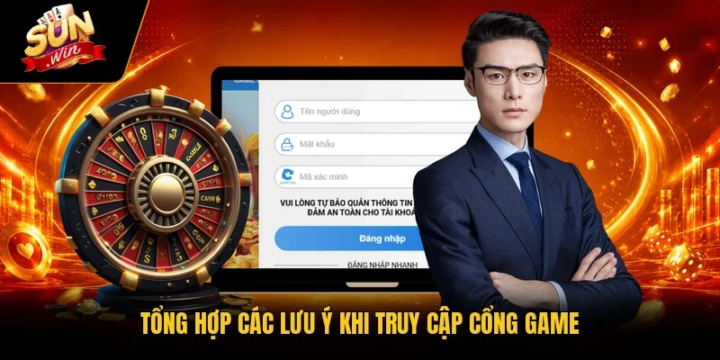 Tổng hợp các lưu ý khi truy cập cổng game