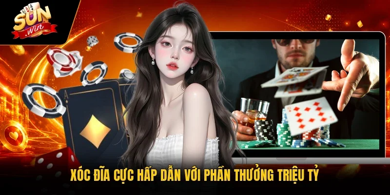 Xóc đĩa cực hấp dẫn với phần thưởng triệu tỷ